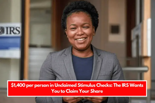 $1,400 Available for Each Individual in Unclaimed Stimulus Payments: The IRS Encourages You to Retrieve Your Portion
